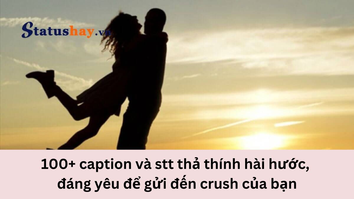 stt thả thính hài hước và đáng yêu