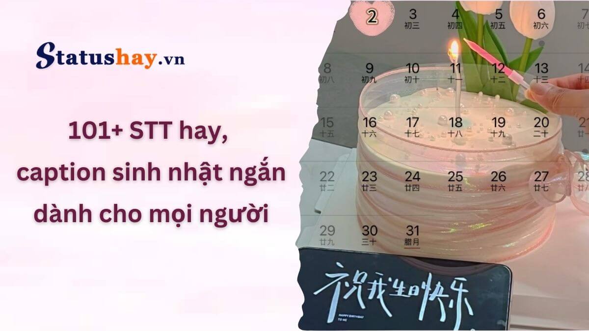 101+ STT hay, caption sinh nhật ngắn dành cho mọi người