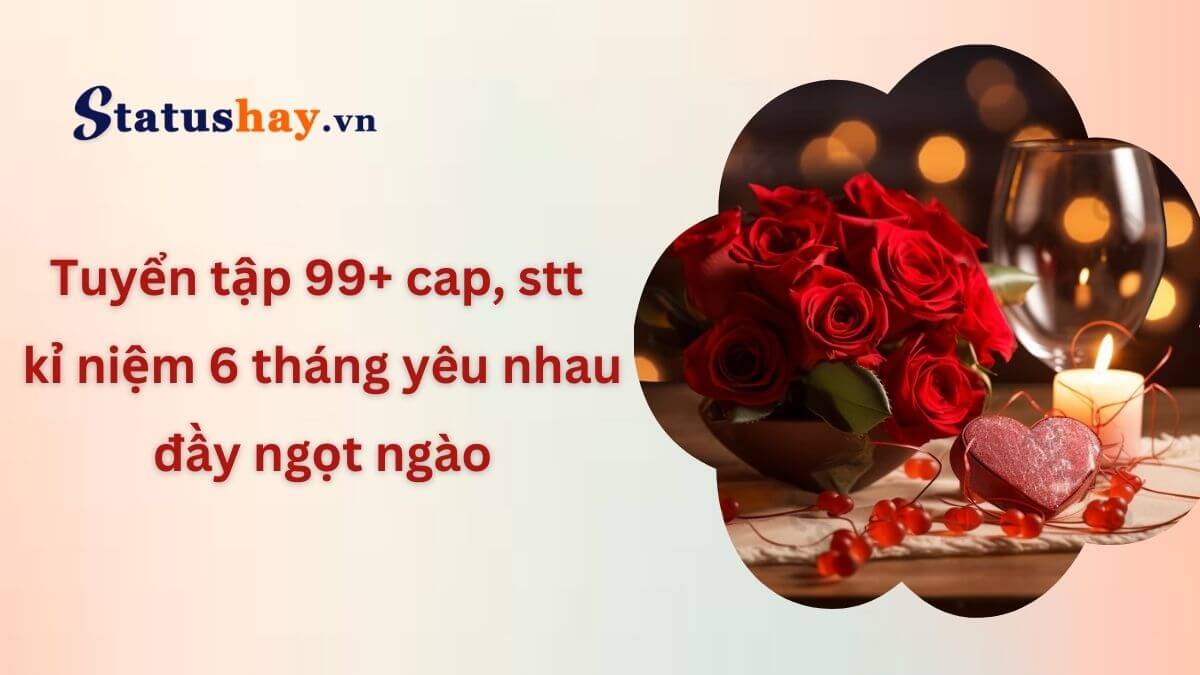 Stt kỉ niệm 6 tháng yêu nhau